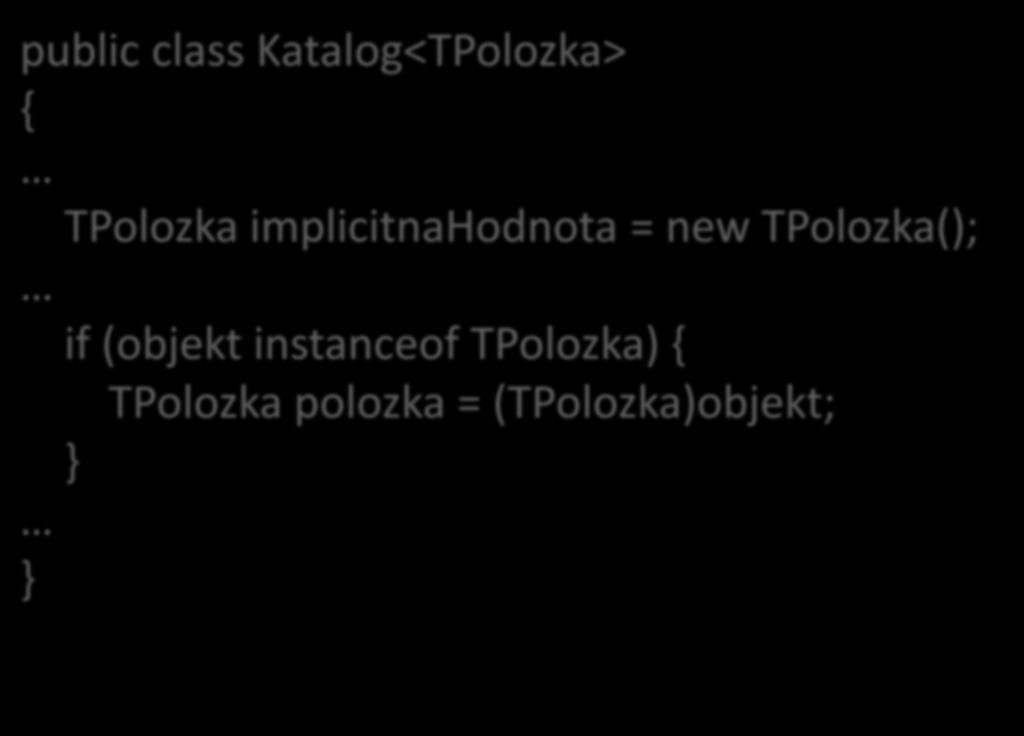 Príklad prvé dva problémy public class Katalog<TPolozka> { TPolozka implicitnahodnota = new