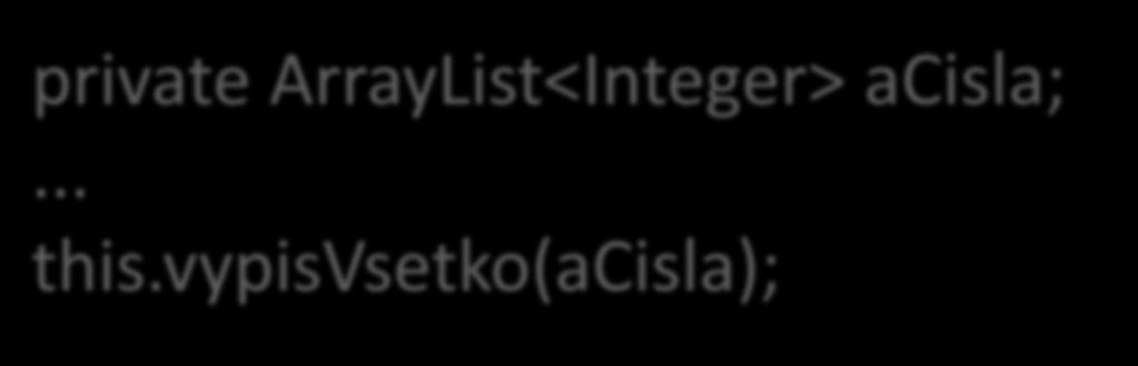 Automatické odvodzovanie typov pri poslaní správy private ArrayList<Integer> acisla;... this.