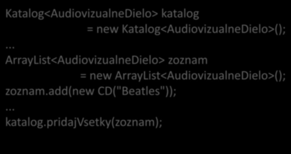 Použitie pridajvsetky Katalog<AudiovizualneDielo> katalog = new Katalog<AudiovizualneDielo>();.