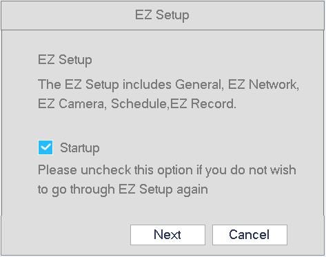 4.3 EZ Setup EZ Setup is a wizard designed to assist with setting up the unit initially. After the NVR successfully boots up, the prompt for EZ Setup will pop up.