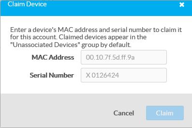 Claim Device Dialog Box 5. Enter the MAC address and serial number recorded in step 1 in the MAC Address and Serial Number fields, respectively. 6. Click Claim.