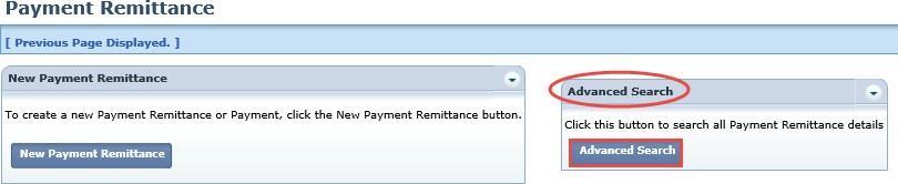 Advanced Search The Advanced Search option in the Payment Remittance application can be used to search for older payments. Steps: 1. Click Advanced Search.