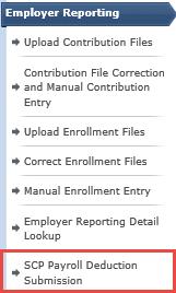 The system displays the SCP Payroll Deduction Submission screen. 3. Select the Contribution Cycle Code from the drop-down. 4. Enter the Reporting Date (pay date). 5.