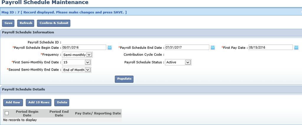 On the Payroll Schedule Maintenance screen, there are asterisks to indicate which fields are required. Payroll Schedule Begin Date: This is the first day of the earnings period for the first pay date.