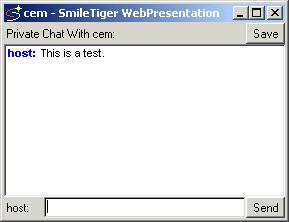 SmileTiger emeeting Server 2008 - Client Guide 48 13.6 Private Chat: 1. Click on a user s name on the member list frame. A private chat window pops out. See Figure 31.
