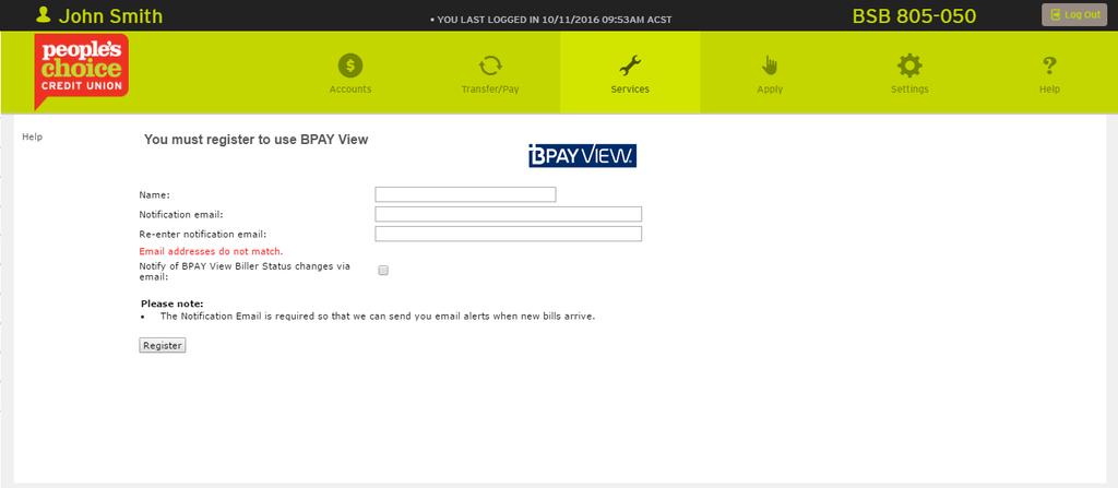 15. View my bills To view your selected bills register for BPAY View. BPAY View is a way for you to receive and view bills through Internet Banking.
