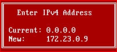 2. Select the IPv4 Address, and then press the Enter key. 3. Enter the IPv4 Address in the New field, and then press the Enter key. 4.