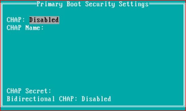 2. If your site uses CHAP, select Security Settings to set the boot device to use CHAP. 3. Press the Enter key. CHAP defaults to Disabled, and CHAP name defaults to a blank space.