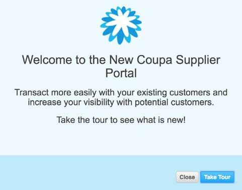 3 Welcome to the Coupa Supplier Portal (CSP). 5 Navigating the CSP is quite easy. Feel free to click Take Tour to see some key feature highlights or Close.