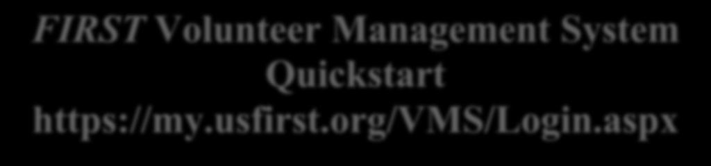 FIRST Vlunteer Management System Quickstart https://my.usfirst.rg/vms/lgin.
