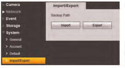 5 Setup 5.6.6 Import / Export The Import/Export menu allows you to export your camera s configuration or import a saved configuration. To export the camera s configuration: 1. Click Export. 2.