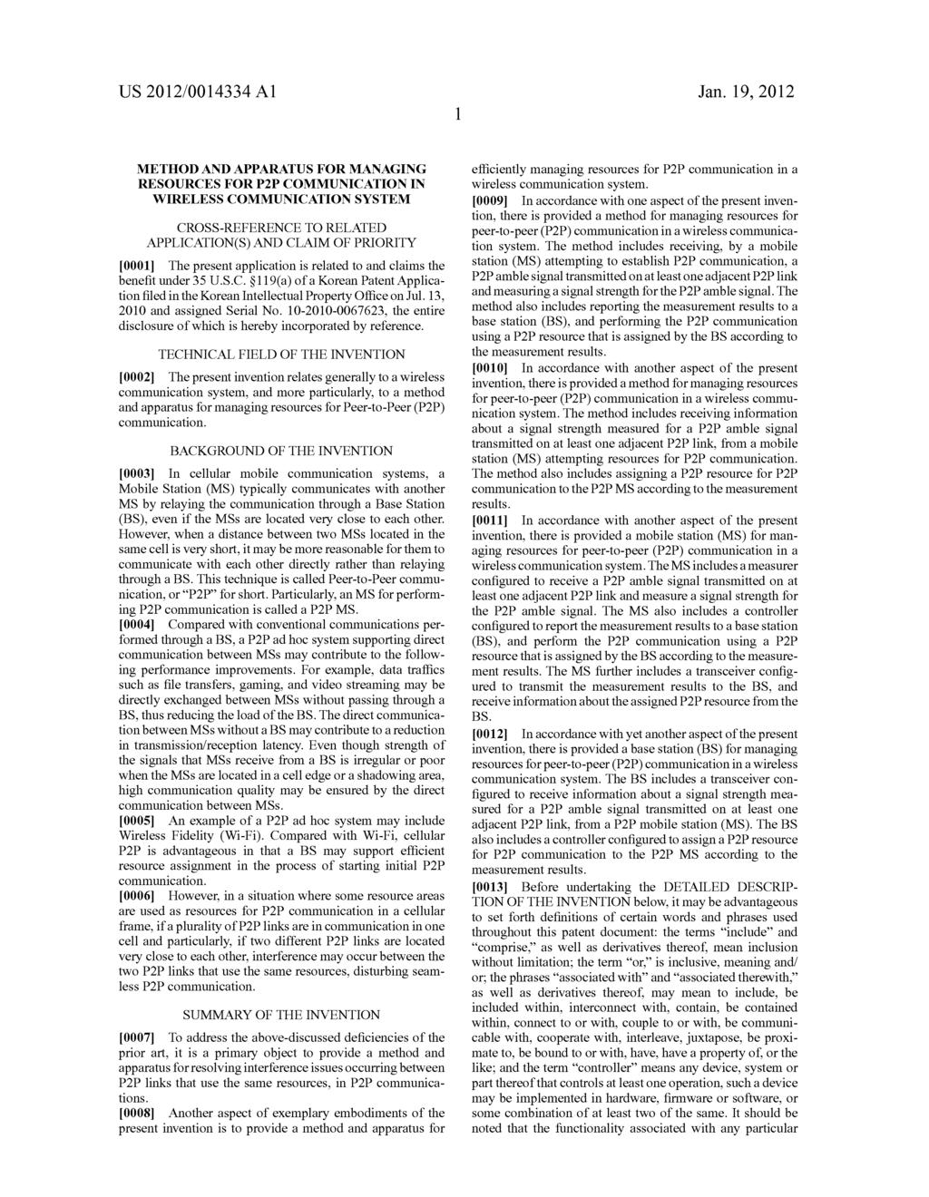 US 2012/0014334 A1 Jan. 19, 2012 METHOD AND APPARATUS FOR MANAGING RESOURCES FOR P2P COMMUNICATION IN WRELESS COMMUNICATION SYSTEM CROSS-REFERENCE TO RELATED APPLICATION(S) AND CLAIM OF PRIORITY 0001.