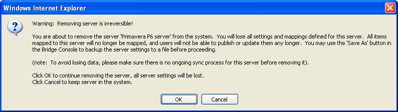 Portfolio Management Bridge for Primavera P6 User's Guide 2) As removing a server causes all of the server settings as well as the project mappings to be lost, the following warning message appears: