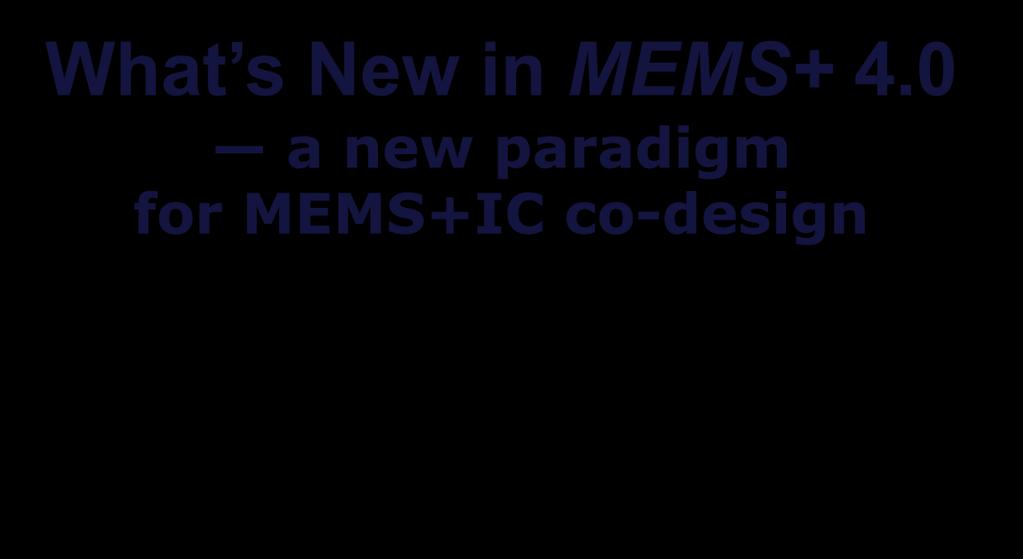What s New in MEMS+ 4.