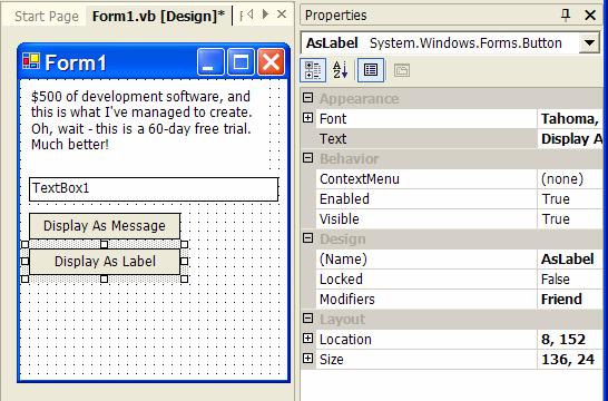 Adding Some Action 15 of 17 To add the first button, drag a button from the toolbar to the form and change its Label property to "Display as Message" (you'll probably want to widen the button) and