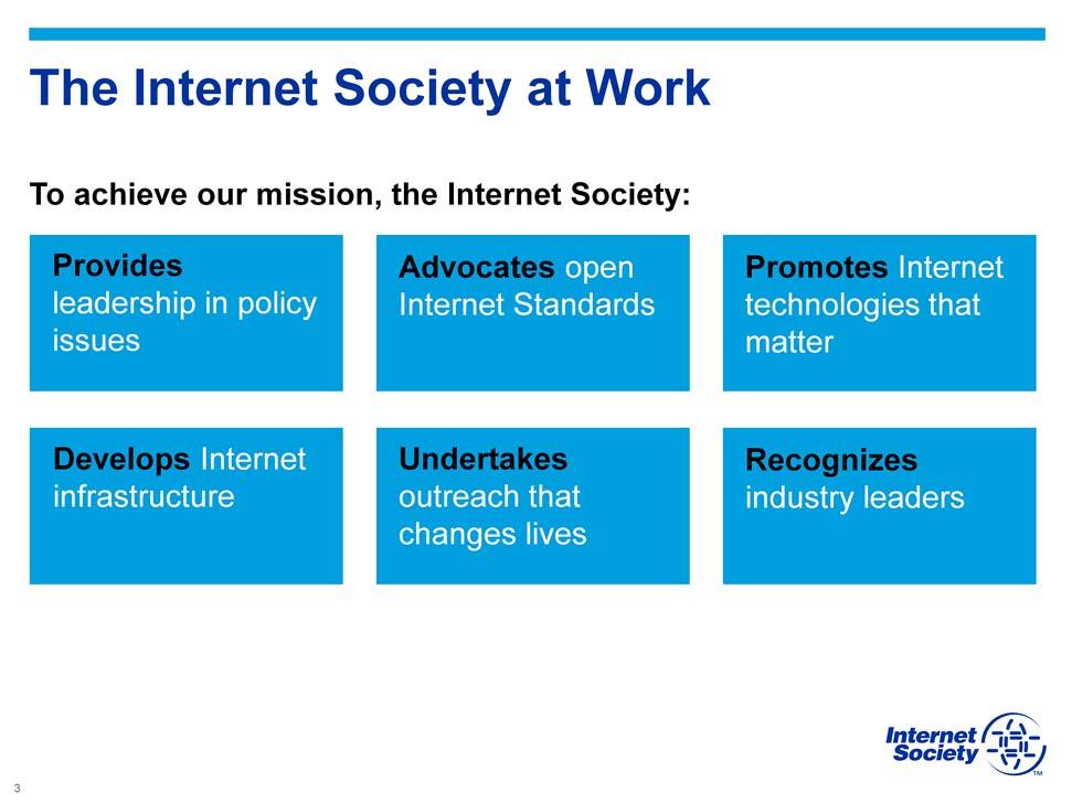 The Internet Society: Encourages open development of standards, protocols, administration.