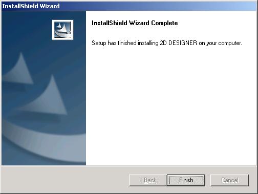Installing 2D DESIGNER Dialog 12: Finished Installation Path All installation paths Action Click Finish If a dialog appears that lets you choose whether or not to restart your computer, select the