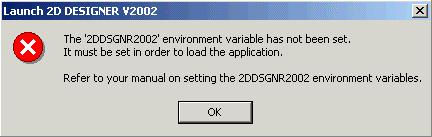 Trouble Shooting 2D DESIGNER V2002 Installation Guide Trouble Shooting Environment Variables Warning Use this procedure if the Launch 2D DESIGNER V2002 warning appears. 1. Click OK. 2. From your desktop, right-click the My Computer icon.