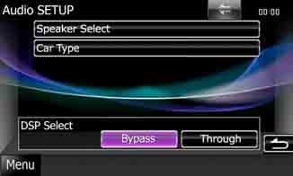 Audio Setting Up DSP select You can select whether using DSP (Digital Signal Processor) System. 1 Touch [Bypass] or [Through] of [DSP Select] in the Audio SETUP screen. 2 Set each item as follows.