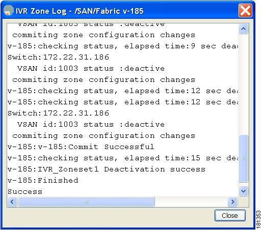 Deactivating a Zoneset Configuring and Managing Zones Figure 22: Zone Log Dialog Box Deactivating a Zoneset To deactivate an existing zone set, follow these steps: Step 1 Step 2 Step 3 Right-click