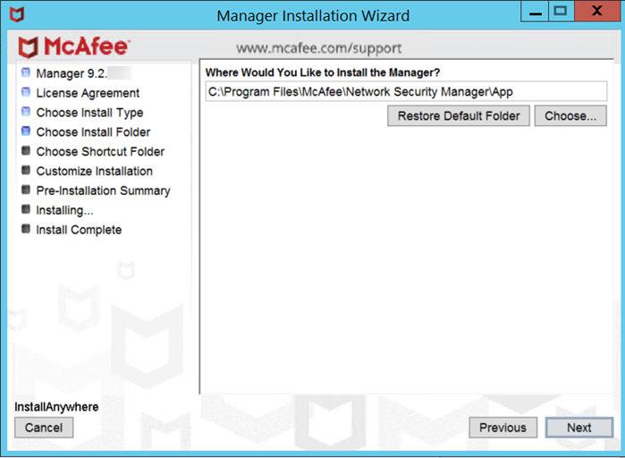 Install the Manager/Central Manager Install the Manager 3 For a first-time installation, the default location is C:\Program Files\McAfee\Network Security Manager\App.