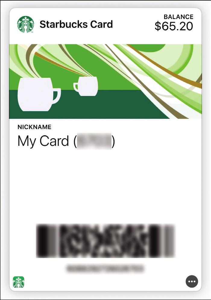 Working with the Wallet App and Apple Pay 47 Starbucks card Current balance Scan this to pay for Starbucks goodies Tap to open the Starbucks app