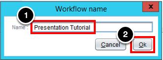Name Workflow 1. Enter the name of the workflow: Presentation Tutorial 2. Click OK Add Input Parameter: name 1. Select the Inputs tab 2.