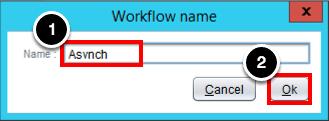 Name the New Workflow 1. Enter the name of the workflow: Asynch 2. Click Ok Add Asynchronous Workflow 1.