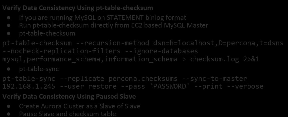 Verify Data Consistency Verify Data Consistency Using pt-table-checksum If you are running MySQL on STATEMENT binlog format Run pt-table-checksum directly from EC2 based MySQL Master