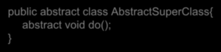 Suppose that we have an abstract super class, with an abstract method in it.
