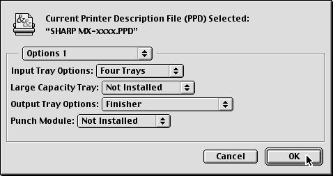 the [Open] (3) Click the [OK] The PPD file is installed in the [Printer Descriptions] folder in the [Extensions] folder. 14 15 (1) Select the options that are installed on the machine.