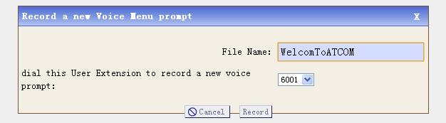 the record sound file, here I give a name: WelcomToATCOM Dial this User Extension to record a new voice: dial to