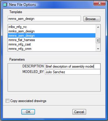 3. In New File Options window: 3.1. Choose desired template 3.1.1. Select mmns_asm_design template for SI units 3.1.2. Select inlbs_asm_design template for English units 3.2. Fill in Description and Modeled By (optional) 3.