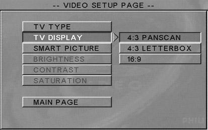 DVD Menu Options Video Setup Menu The options included in Video Setup menu are: TV Type, TV Display, Smart Picture, Brightness, Contrast and Saturation. 1 Press SYSTEM MENU.