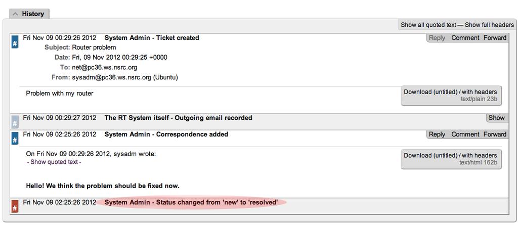View history If you went back to your terminal session as the sysadm user and typed: $ mutt and responded to the email generated from Request Tracker, then your ticket status will change.