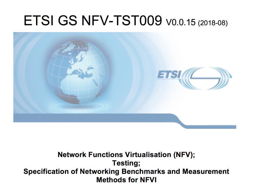 TST009 NFVI NETWORK BENCHMARKS AND MEASUREMENT METHODS Expands the Requirements and Methods of RFC2544 New reality of NFVI platforms are different than