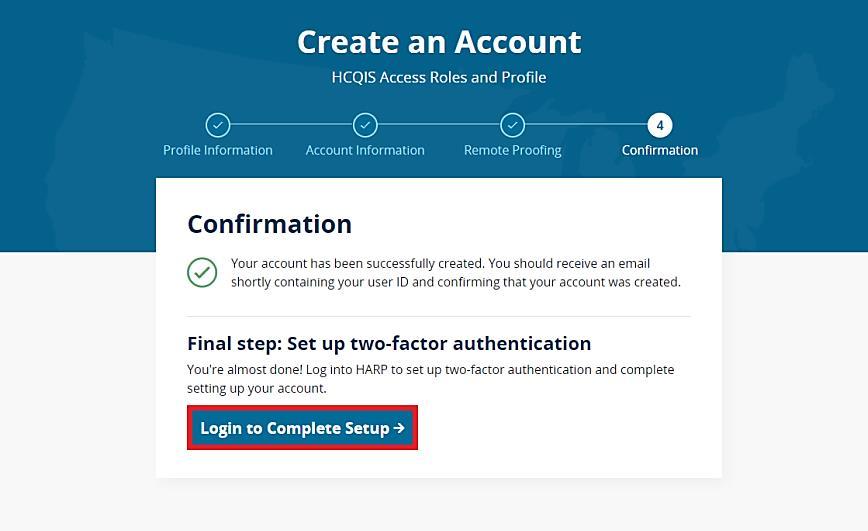 Step 4: Confirmation Your HARP account has been created! Please click Login to Complete Setup to set up a device for two-factor authorization.