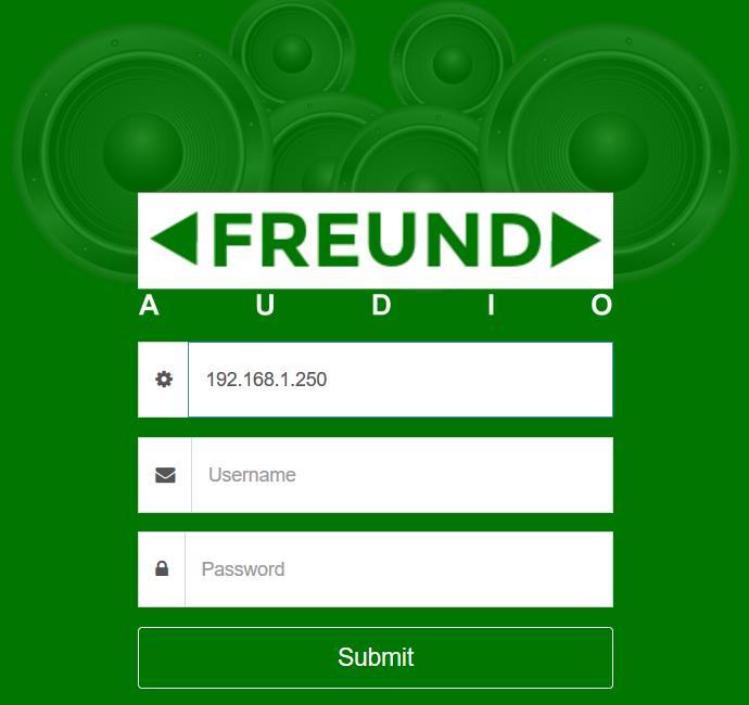 The default IP address for FREUND AUDIO server is 192.168.1.250. You will be prompted to enter the Username and Password. Default values are admin. IP address: 192.168.1.250 Username: admin Password: admin Picture 1.