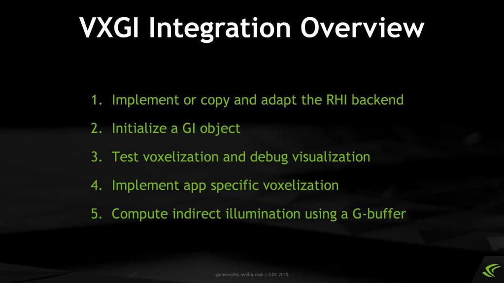 The integration process consists of five major steps, and I ll shortly describe all of them in detail. First, you need to connect VXGI with the rendering API using a translation layer, RHI.