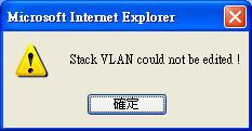 There are two special cases for deleting VLAN: The "DEFAULT VLAN" and "Stacking Tag VLAN" are undeletable!