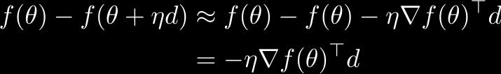 Steepest descent derivation Suppose we are at θ and we want to pick a direction d (with norm 1) such that f(θ + ηd) is as small as possible for some step size η.