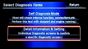 7. Press and hold the NAVI,BACK and MENU buttons until the Select Diagnosis Items screen appears 8. Select Detail Information & Setting. 9. Select Version. 10.