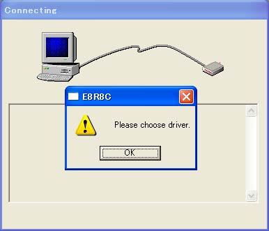 (5) When the E8 emulator is connected for the first time, the [Please choose driver.] message box will appear. Click the [OK] button. Figure 6.