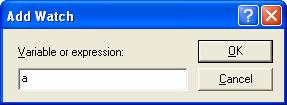 (3) The [Add Watch] dialog box will appear. Enter "a" (symbol name) in the [Variable or expression:] edit box and click the [OK] button. Figure 6.