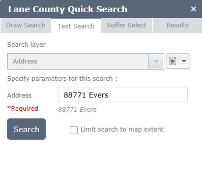 Find an Address Follow these steps to find an address. 1. Click on Lane County Quick Search 2. Click the Text Search tab. 3. Select the Address layer. 4. Enter the Address. 5.