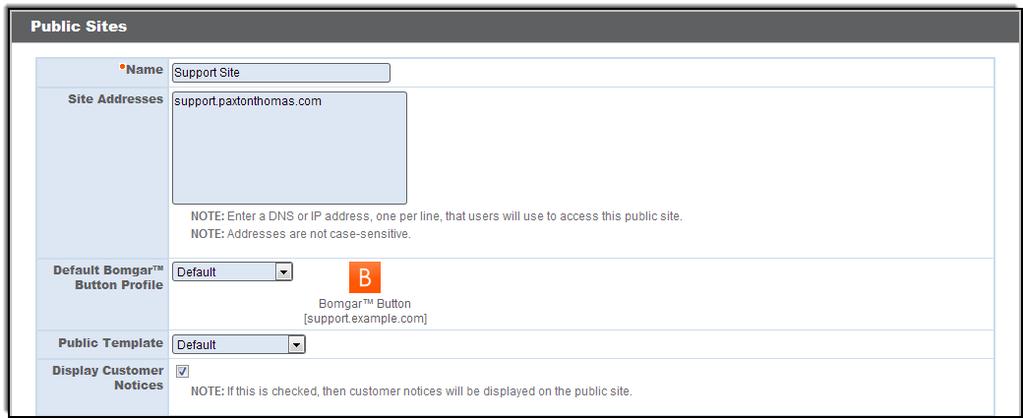 To edit an existing site, click Edit. b. You must specify a name for a new site, as well as any DNS or IP addresses that your customers will use to access this specific site. c. Additionally, select the default Bomgar Button profile to use with this site, the HTML template to use, and whether this site should display customer notices or not.