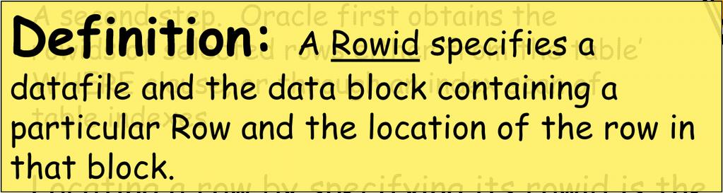 Rowid Scans A second step. Oracle first obtains the rowids of selected rows either from the table WHERE clause, or through an index scan of table indexes.