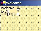 29 3.2 Constructing the Welcome Application Figure 3.17 Label after updating its Text property.