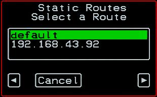Configure Network Static Routes Add Edit Entry Select a route [Edit option only] Host or Net Route [Select host net default] Target [host and net options only] Netmask [net option only] Gateway or