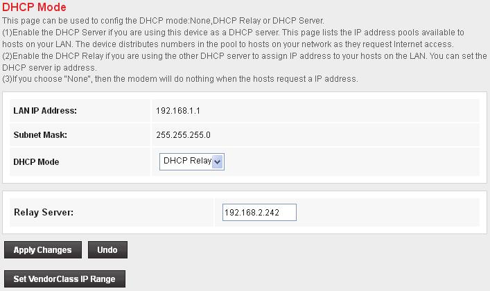 DHCP Relay Configuration 1. From the left-hand LAN menu, click on DHCP Settings. 2. From Services check ratio, click on DHCP Relay Mode. 3. Type DHCP server IP Addresses for DHCP Relay. 4.
